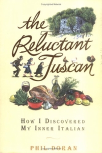 THE RELUCTANT TUSCAN: How I Discovered My Inner Italian