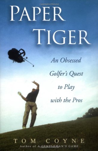 cover image Paper Tiger: An Obsessed Golfer's Quest to Play with the Pros
