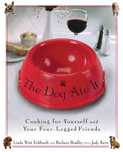 cover image The Dog Ate It: Cooking for Yourself and Your Four-Legged Friends