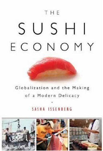 cover image The Sushi Economy: Globalization and the Making of a Modern Delicacy