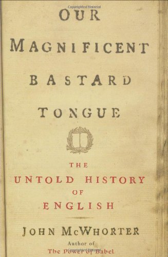cover image Our Magnificent Bastard Tongue: The Untold Story of English