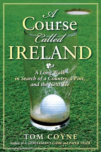cover image A Course Called Ireland: A Long Walk in Search of a Country, a Pint, and the Next Tee