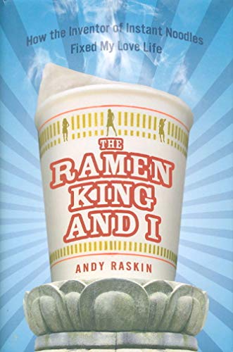 cover image The Ramen King and I: How the Inventor of Instant Noodles Fixed My Love Life