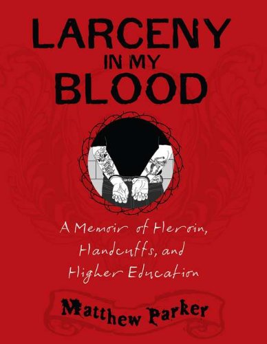 cover image Larceny in My Blood: 
A Memoir of Heroin, Handcuffs, and Higher Education