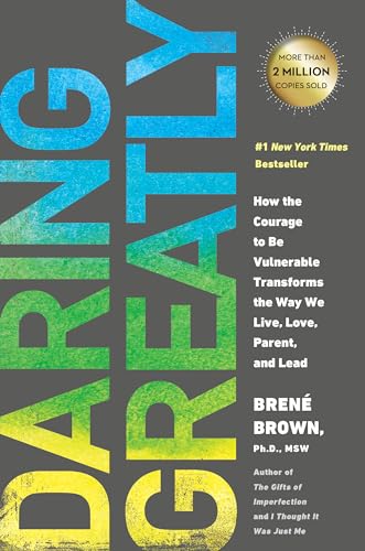 cover image Daring Greatly: 
How the Courage to Be Vulnerable Transforms the Way We Live, Love, Parent, and Lead