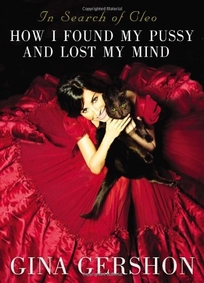 In Search of Cleo: How I Found My Pussy and Lost My Mind