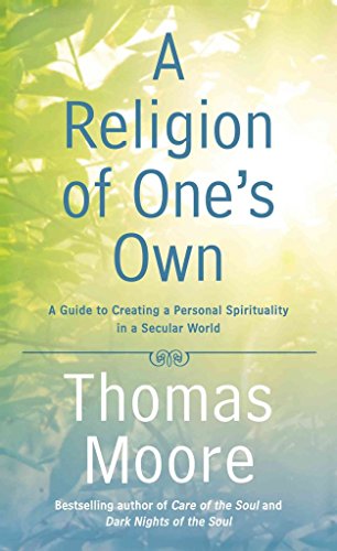cover image A Religion of One’s Own: A Guide to Creating a Personal Spirituality in a Secular World