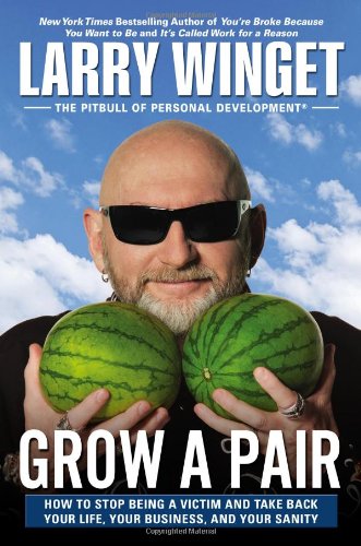 cover image Grow a Pair: How to Stop Being a Victim and Take Back Your Life, Your Business, and Your Sanity
