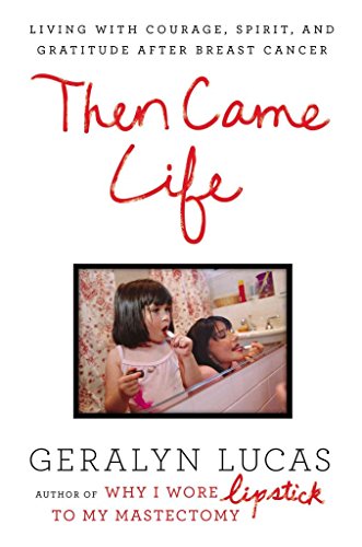 cover image Then Came Life: Living with Courage, Spirit, and Gratitude after Breast Cancer