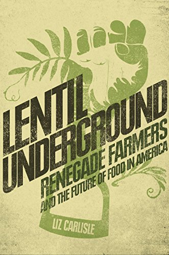 cover image Lentil Underground: Renegade Farmers and the Future of Food in America
