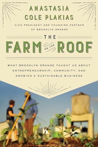 cover image The Farm on the Roof: What Brooklyn Grange Taught Us About Entrepreneurship, Community, and Growing a Sustainable Business