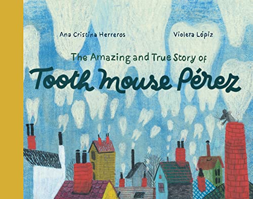 cover image The Amazing and True Story of Tooth Mouse Pérez