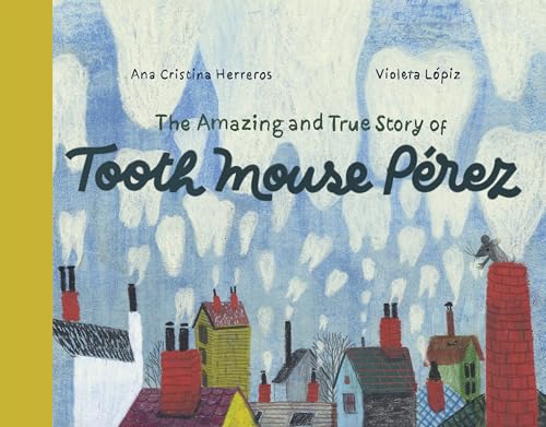 cover image The Amazing and True Story of Tooth Mouse Pérez