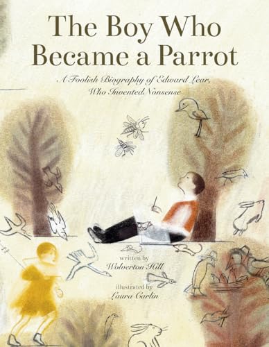 cover image The Boy Who Became a Parrot: A Foolish Biography of Edward Lear, Who Invented Nonsense 
