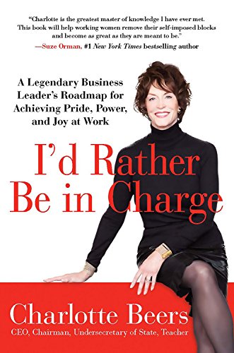 cover image I’d Rather Be in Charge: 
A Legendary Business Leader Shows You How to Find Joy, Power, and Pride at Work