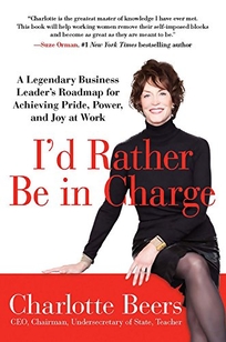 I’d Rather Be in Charge: A Legendary Business Leader Shows You How to Find Joy