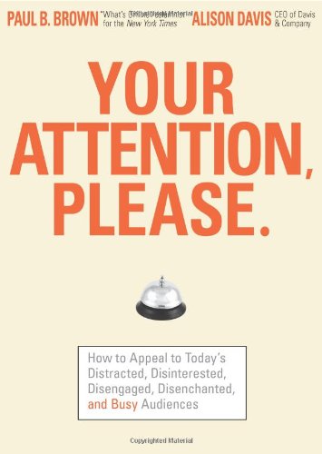 cover image Your Attention, Please: How to Appeal to Today's Distracted, Disinterested, Disengaged, Disenchanted, and Busy Consumer