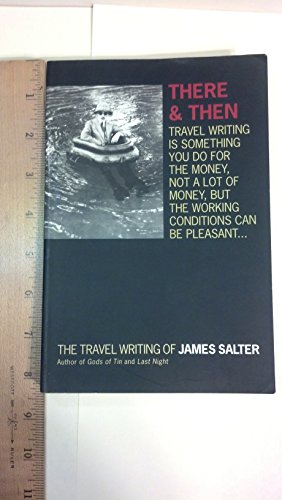cover image There and Then: The Travel Writing of James Salter