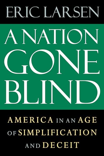 cover image A Nation Gone Blind: America in an Age of Simplification and Deceit
