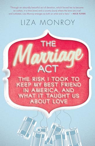cover image The Marriage Act: 
The Risk I Took to Keep My Best Friend in America, and What It Taught Us About Love