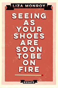 Seeing as Your Shoes Are Soon to Be on Fire: Essays