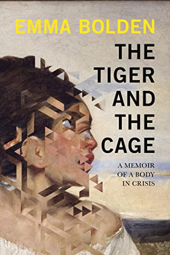 cover image The Tiger and the Cage: A Memoir of a Body in Crisis