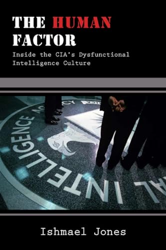 cover image The Human Factor: Inside the CIA's Dysfunctional Intelligence Culture
