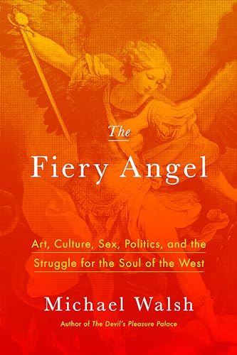 cover image The Fiery Angel: Art, Culture, Sex, Politics, and the Struggle for the Soul of the West