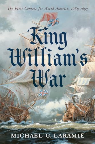 cover image King William’s War: The First Contest for North America, 1689–1697