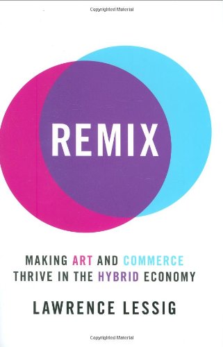 cover image Remix: Making Art and Commerce Thrive in the Hybrid Economy