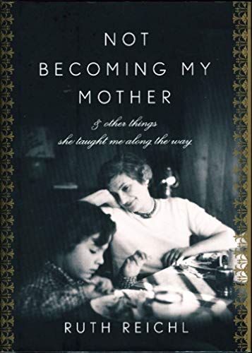 cover image Not Becoming My Mother: And Other Things She Taught Me Along the Way