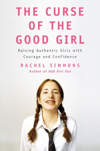 cover image The Curse of the Good Girl: Raising Authentic Girls with Courage and Confidence