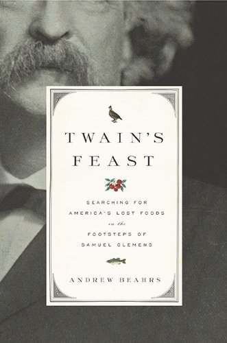 cover image Twain’s Feast: Searching for America’s Lost Foods in the Footsteps of Samuel Clemens
