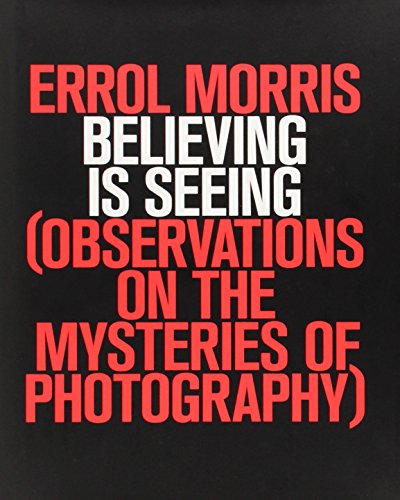 cover image Believing Is Seeing: Observations on the Mysteries of Photography