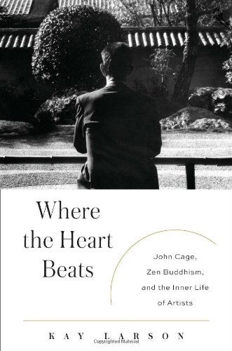 cover image Where The Heart Beats: 
John Cage, Zen Buddhism, 
and the Inner Life of Artists