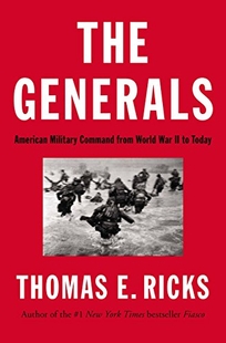 The Generals: America Military Command from World War II to Today