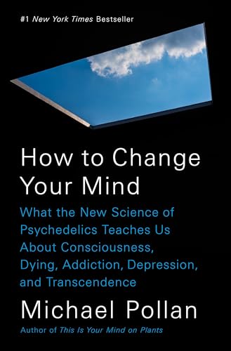 cover image How to Change Your Mind: What the New Science of Psychedelics Teaches Us about Consciousness, Dying, Addiction, Depression, and Transcendence