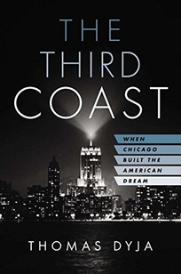The Third Coast: When Chicago Built the American Dream