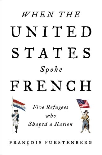 cover image When the United States Spoke French: Five Refugees Who Shaped a Nation