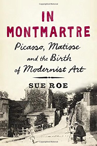 cover image In Montmartre: Picasso, Matisse, and the Birth of Modernist Art