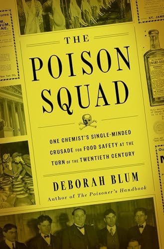 cover image The Poison Squad: One Chemist’s Single-Minded Crusade for Food Safety at the Turn of the Twentieth Century