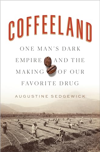 cover image Coffeeland: One Man’s Dark Empire and the Making of Our Favorite Drug