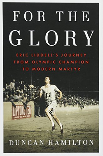 cover image For the Glory: Eric Liddell’s Journey from Olympic Champion to Modern Martyr