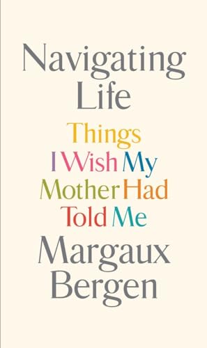 cover image Navigating Life: Things I Wish My Mother Had Told Me 