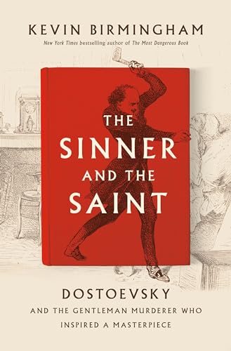 cover image The Sinner and the Saint: Dostoevsky and the Gentleman Murderer Who Inspired a Masterpiece