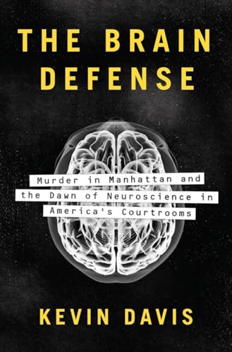 cover image The Brain Defense: Murder in Manhattan and the Dawn of Neuroscience in America’s Courtroom