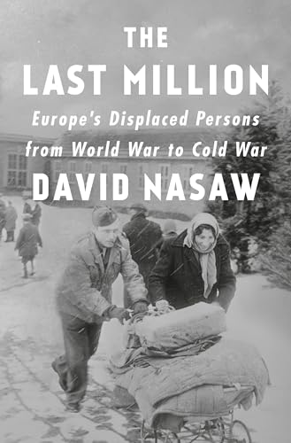 cover image The Last Million: Europe’s Displaced Persons from World War to Cold War