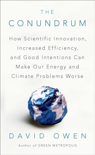 cover image The Conundrum: 
How Scientific Innovation, Increased Efficiency, and Good Intentions Can Make Our Energy and Climate Problems Worse