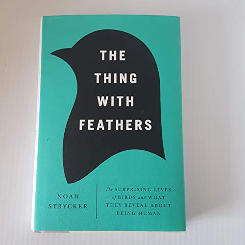 cover image The Thing with Feathers: 
The Surprising Lives of Birds 
and What They Reveal 
About Being Human 