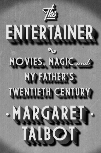 cover image The Entertainer: 
Movies, Magic and My Father’s Twentieth Century